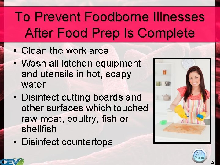 To Prevent Foodborne Illnesses After Food Prep Is Complete • Clean the work area