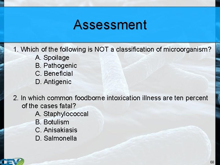 Assessment 1. Which of the following is NOT a classification of microorganism? A. Spoilage