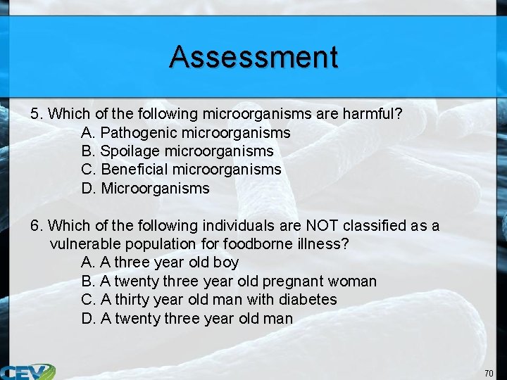 Assessment 5. Which of the following microorganisms are harmful? A. Pathogenic microorganisms B. Spoilage