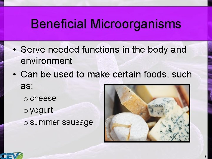 Beneficial Microorganisms • Serve needed functions in the body and environment • Can be
