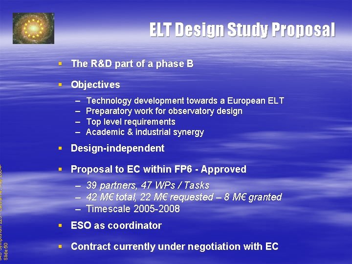 IAU Symposium 225 - Lausanne, July 2004 Slide 50 ELT Design Study Proposal §