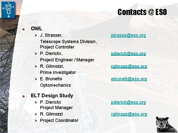 Contacts @ ESO OWL J. Strasser, Telescope Systems Division, Project Controller Ø P. Dierickx,