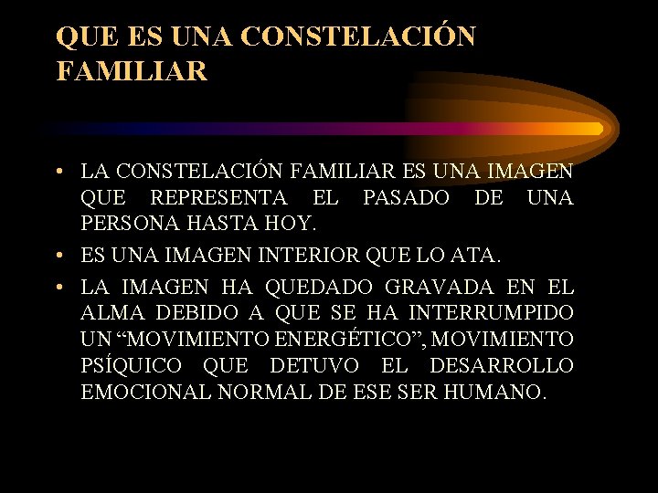 QUE ES UNA CONSTELACIÓN FAMILIAR • LA CONSTELACIÓN FAMILIAR ES UNA IMAGEN QUE REPRESENTA