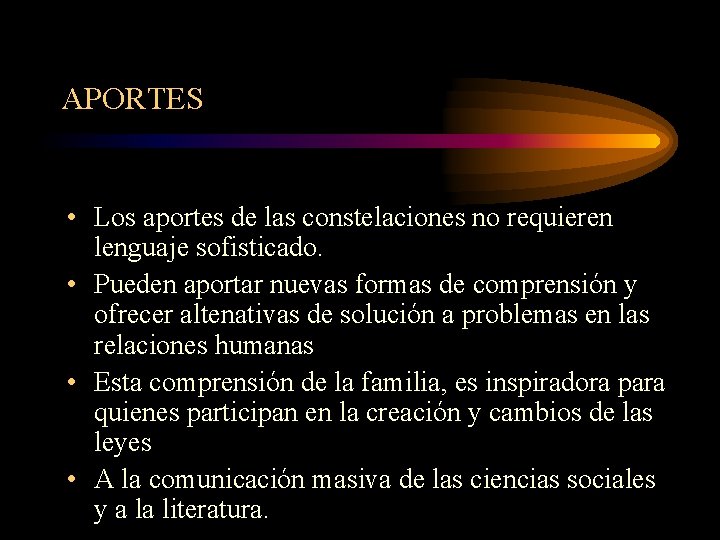 APORTES • Los aportes de las constelaciones no requieren lenguaje sofisticado. • Pueden aportar