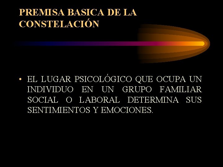 PREMISA BASICA DE LA CONSTELACIÓN • EL LUGAR PSICOLÓGICO QUE OCUPA UN INDIVIDUO EN