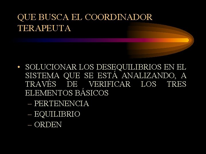 QUE BUSCA EL COORDINADOR TERAPEUTA • SOLUCIONAR LOS DESEQUILIBRIOS EN EL SISTEMA QUE SE