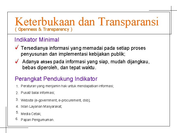 Keterbukaan dan Transparansi ( Openness & Transparency ) Indikator Minimal Tersedianya informasi yang memadai