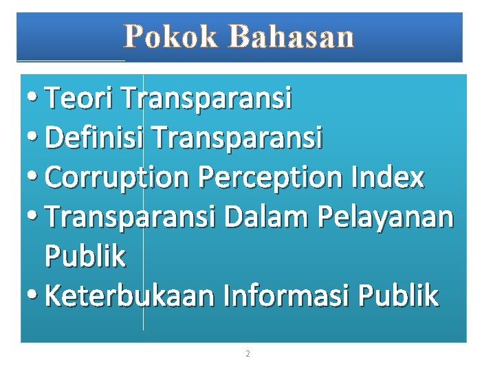 Pokok Bahasan • Teori Transparansi • Definisi Transparansi • Corruption Perception Index • Transparansi