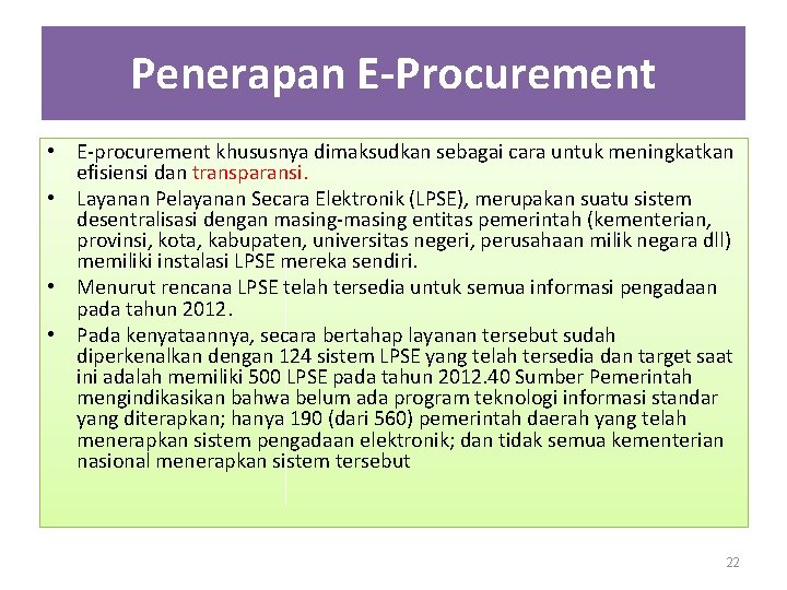 Penerapan E-Procurement • E-procurement khususnya dimaksudkan sebagai cara untuk meningkatkan efisiensi dan transparansi. •