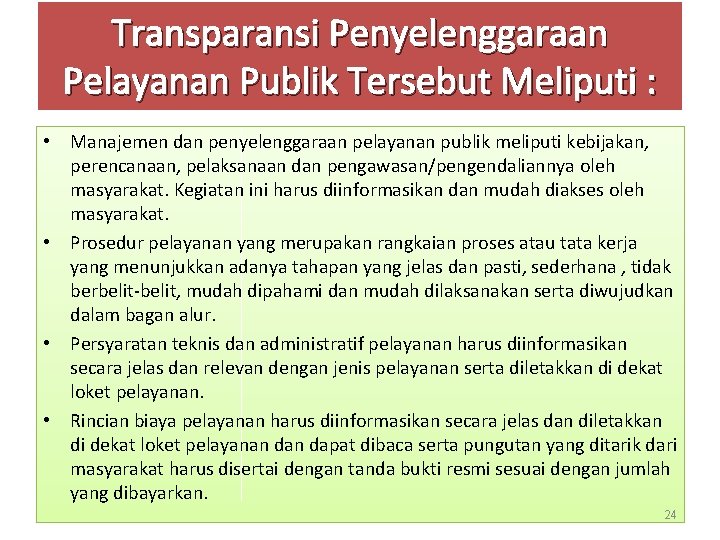 Transparansi Penyelenggaraan Pelayanan Publik Tersebut Meliputi : • Manajemen dan penyelenggaraan pelayanan publik meliputi