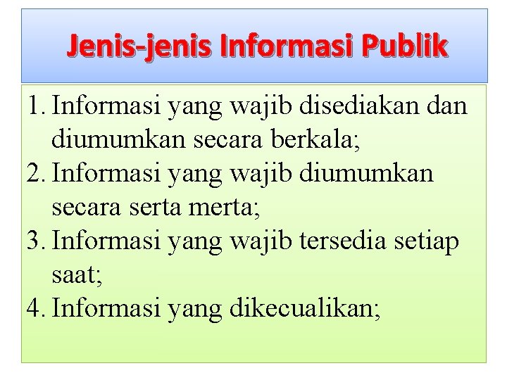 Jenis-jenis Informasi Publik 1. Informasi yang wajib disediakan diumumkan secara berkala; 2. Informasi yang