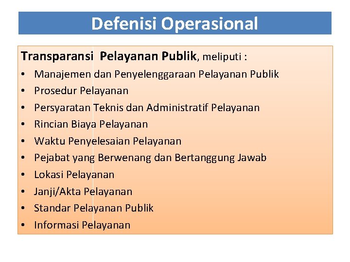 Defenisi Operasional Transparansi Pelayanan Publik, meliputi : • • • Manajemen dan Penyelenggaraan Pelayanan