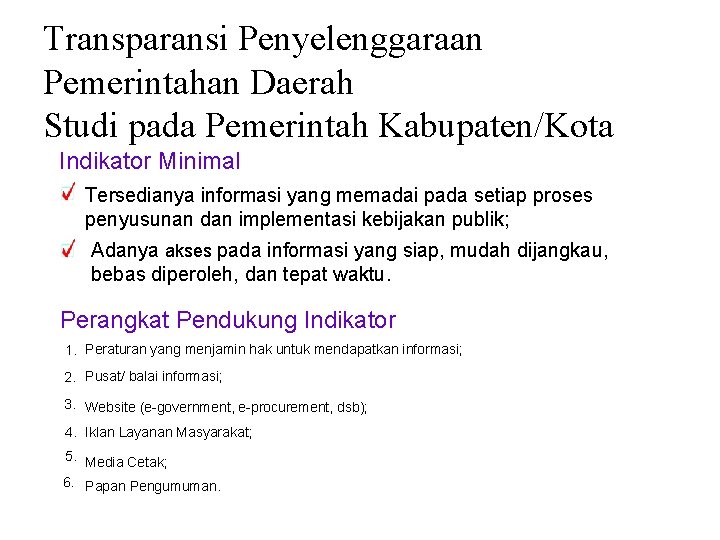 Transparansi Penyelenggaraan Pemerintahan Daerah Studi pada Pemerintah Kabupaten/Kota Indikator Minimal Tersedianya informasi yang memadai