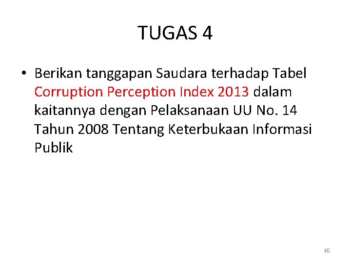 TUGAS 4 • Berikan tanggapan Saudara terhadap Tabel Corruption Perception Index 2013 dalam kaitannya