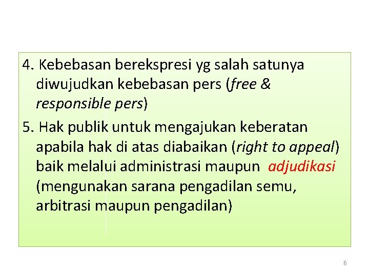 4. Kebebasan berekspresi yg salah satunya diwujudkan kebebasan pers (free & responsible pers) 5.