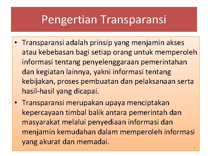 Pengertian Transparansi • Transparansi adalah prinsip yang menjamin akses atau kebebasan bagi setiap orang