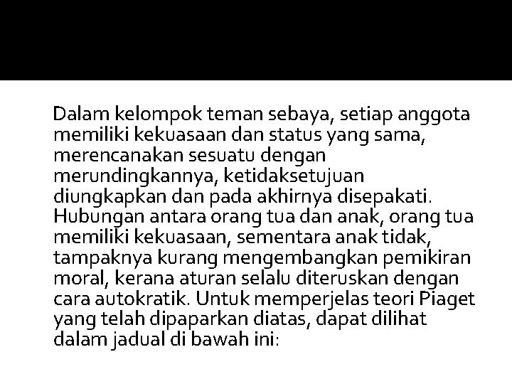 Dalam kelompok teman sebaya, setiap anggota memiliki kekuasaan dan status yang sama, merencanakan sesuatu