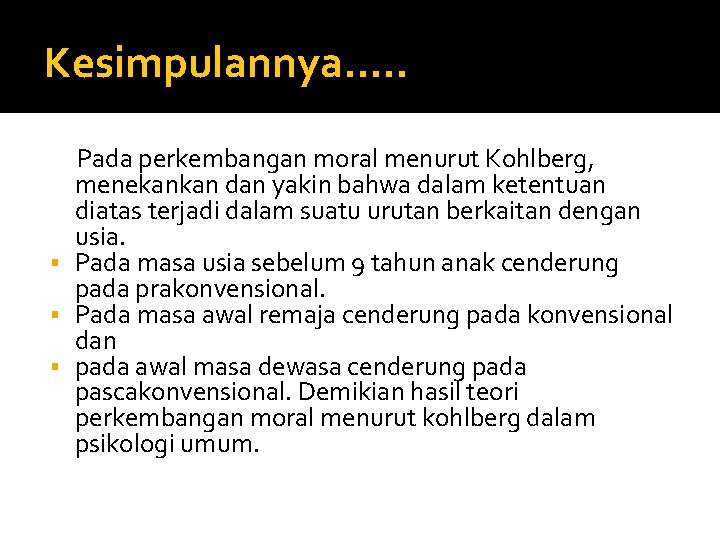 Kesimpulannya…. . Pada perkembangan moral menurut Kohlberg, menekankan dan yakin bahwa dalam ketentuan diatas