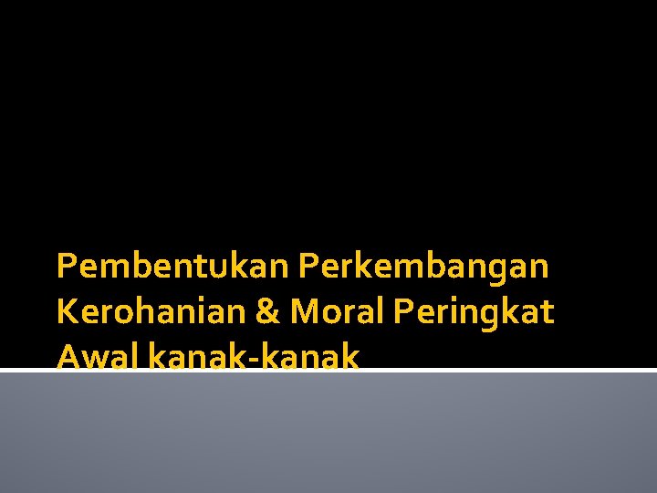 Pembentukan Perkembangan Kerohanian & Moral Peringkat Awal kanak-kanak 