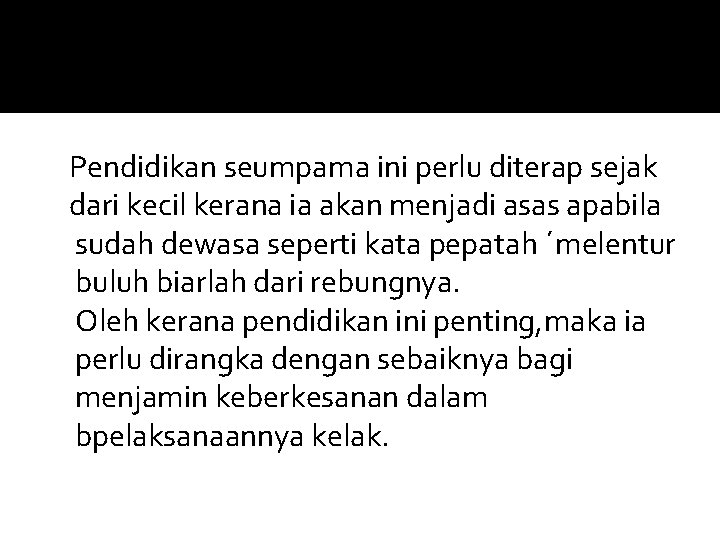 Pendidikan seumpama ini perlu diterap sejak dari kecil kerana ia akan menjadi asas apabila