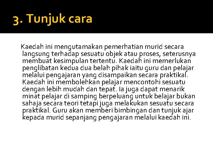 3. Tunjuk cara Kaedah ini mengutamakan pemerhatian murid secara langsung terhadap sesuatu objek atau