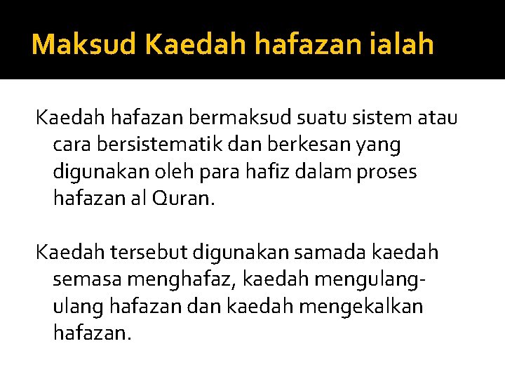 Maksud Kaedah hafazan ialah Kaedah hafazan bermaksud suatu sistem atau cara bersistematik dan berkesan