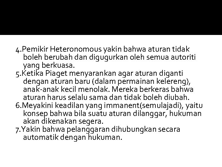 4. Pemikir Heteronomous yakin bahwa aturan tidak boleh berubah dan digugurkan oleh semua autoriti