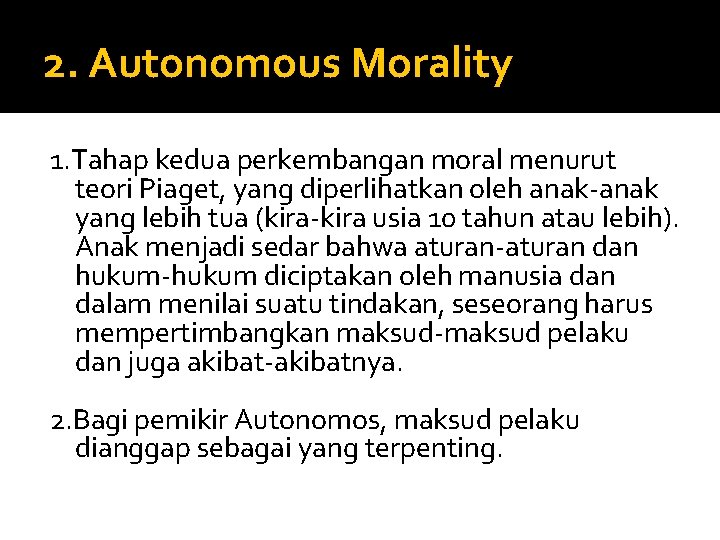 2. Autonomous Morality 1. Tahap kedua perkembangan moral menurut teori Piaget, yang diperlihatkan oleh