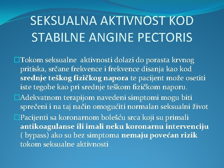 SEKSUALNA AKTIVNOST KOD STABILNE ANGINE PECTORIS �Tokom seksualne aktivnosti dolazi do porasta krvnog pritiska,