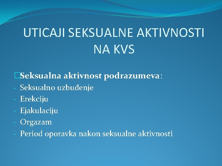 UTICAJI SEKSUALNE AKTIVNOSTI NA KVS �Seksualna aktivnost podrazumeva: - Seksualno uzbuđenje - Erekciju -