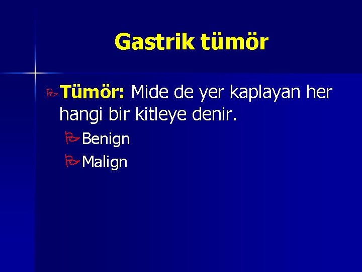 Gastrik tümör PTümör: Mide de yer kaplayan her hangi bir kitleye denir. PBenign PMalign