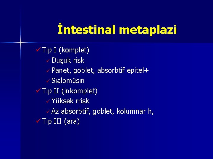İntestinal metaplazi ü Tip I (komplet) ü Düşük risk ü Panet, goblet, absorbtif epitel+