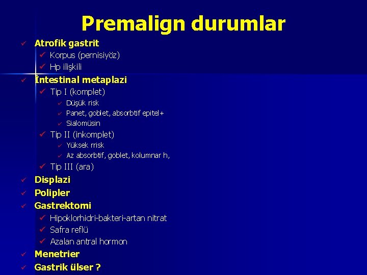 Premalign durumlar ü Atrofik gastrit ü Korpus (pernisiyöz) ü Hp ilişkili ü İntestinal metaplazi