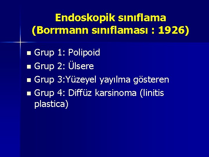 Endoskopik sınıflama (Borrmann sınıflaması : 1926) Grup 1: Polipoid n Grup 2: Ülsere n