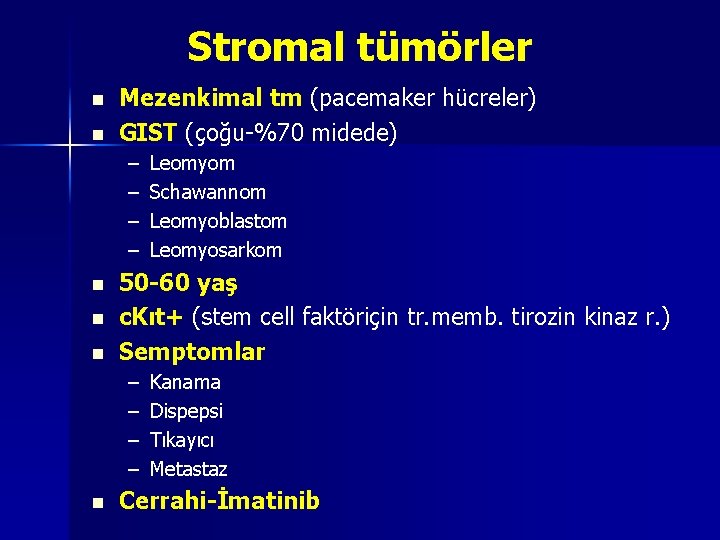 Stromal tümörler n n Mezenkimal tm (pacemaker hücreler) GIST (çoğu-%70 midede) – – n