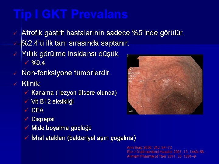 Tip I GKT Prevalans ü ü ü Atrofik gastrit hastalarının sadece %5’inde görülür. %2.