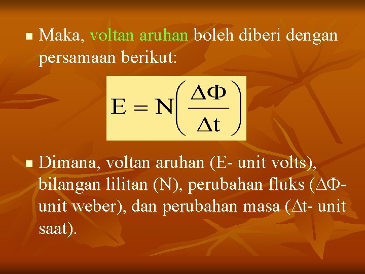n n Maka, voltan aruhan boleh diberi dengan persamaan berikut: Dimana, voltan aruhan (E-