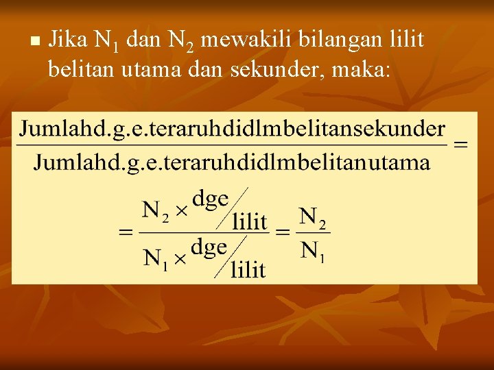 n Jika N 1 dan N 2 mewakili bilangan lilit belitan utama dan sekunder,