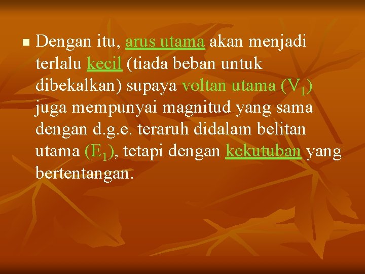 n Dengan itu, arus utama akan menjadi terlalu kecil (tiada beban untuk dibekalkan) supaya