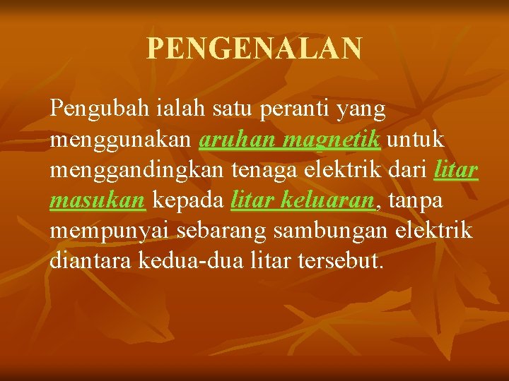 PENGENALAN Pengubah ialah satu peranti yang menggunakan aruhan magnetik untuk menggandingkan tenaga elektrik dari