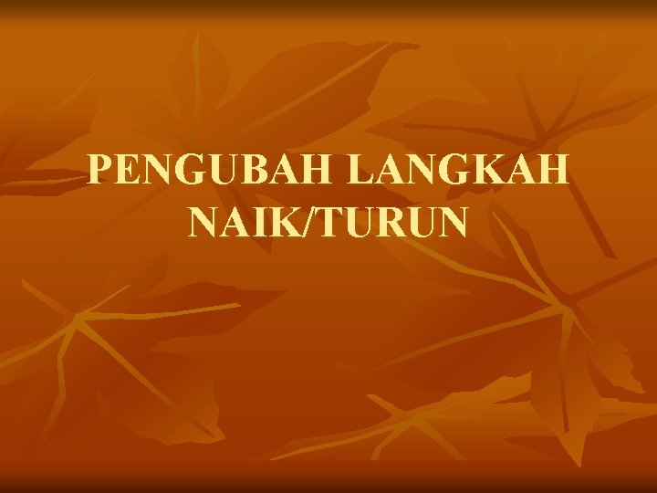 PENGUBAH LANGKAH NAIK/TURUN 