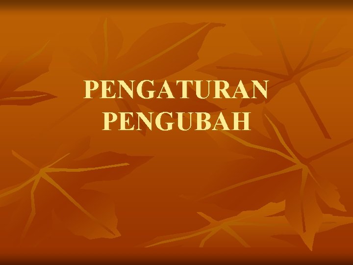 PENGATURAN PENGUBAH 