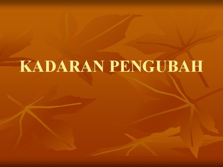 KADARAN PENGUBAH 