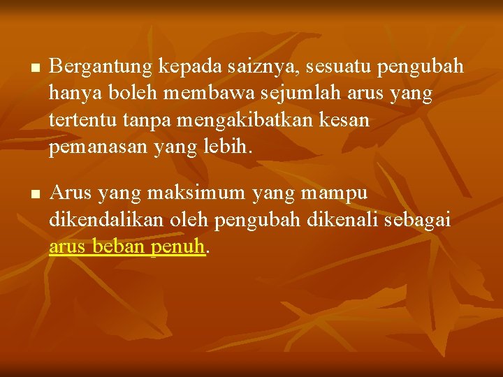 n n Bergantung kepada saiznya, sesuatu pengubah hanya boleh membawa sejumlah arus yang tertentu