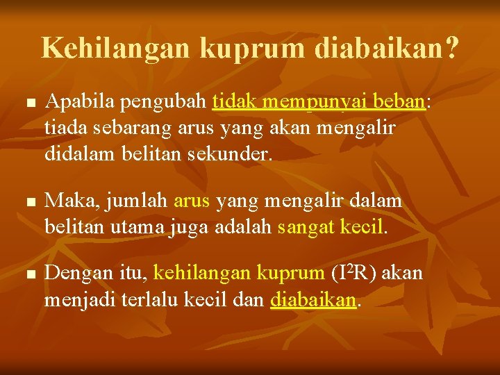 Kehilangan kuprum diabaikan? n n n Apabila pengubah tidak mempunyai beban: tiada sebarang arus