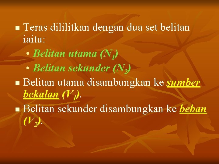 Teras dililitkan dengan dua set belitan iaitu: • Belitan utama (N 1) • Belitan