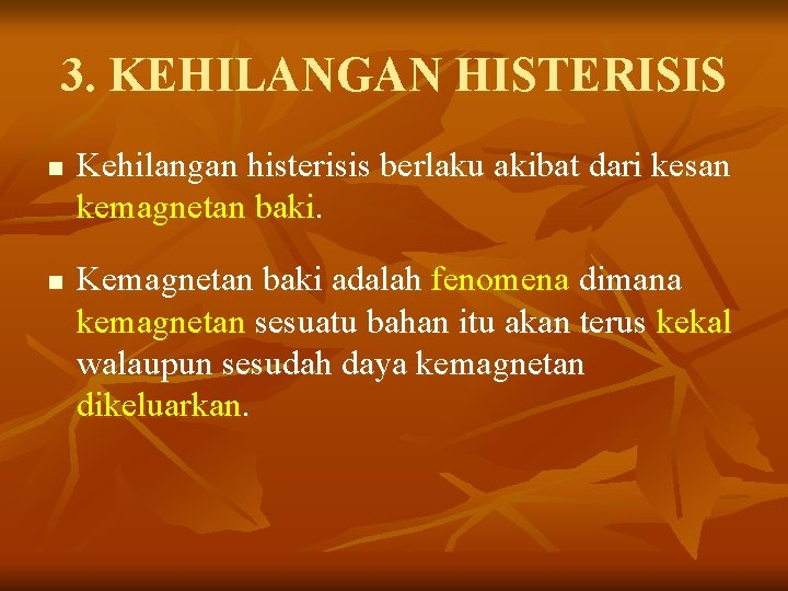 3. KEHILANGAN HISTERISIS n n Kehilangan histerisis berlaku akibat dari kesan kemagnetan baki. Kemagnetan
