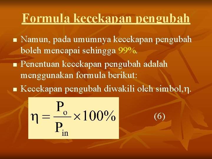 Formula kecekapan pengubah n n n Namun, pada umumnya kecekapan pengubah boleh mencapai sehingga