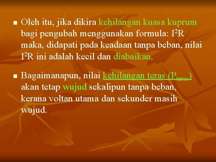 n n Oleh itu, jika dikira kehilangan kuasa kuprum bagi pengubah menggunakan formula: I