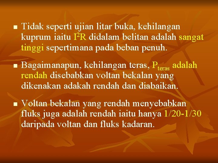 n n n Tidak seperti ujian litar buka, kehilangan kuprum iaitu I 2 R